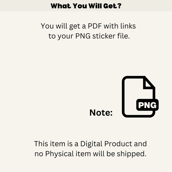 image explaining details on what the digital stickers entail when you place your order, "you will get a PDF with links to your PNG sticker file"